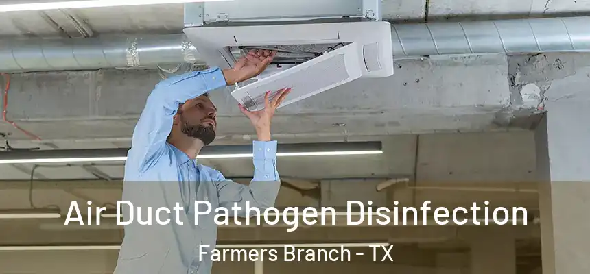  Air Duct Pathogen Disinfection Farmers Branch - TX