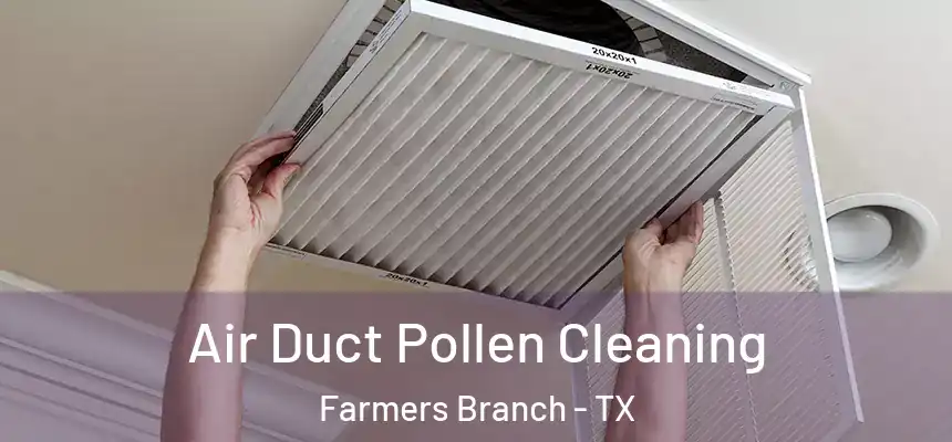  Air Duct Pollen Cleaning Farmers Branch - TX