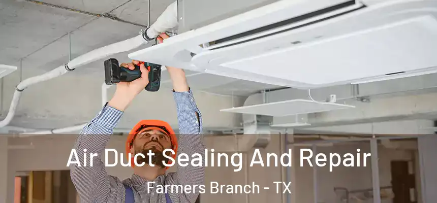  Air Duct Sealing And Repair Farmers Branch - TX