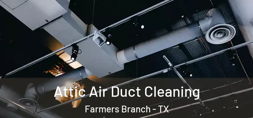  Attic Air Duct Cleaning Farmers Branch - TX
