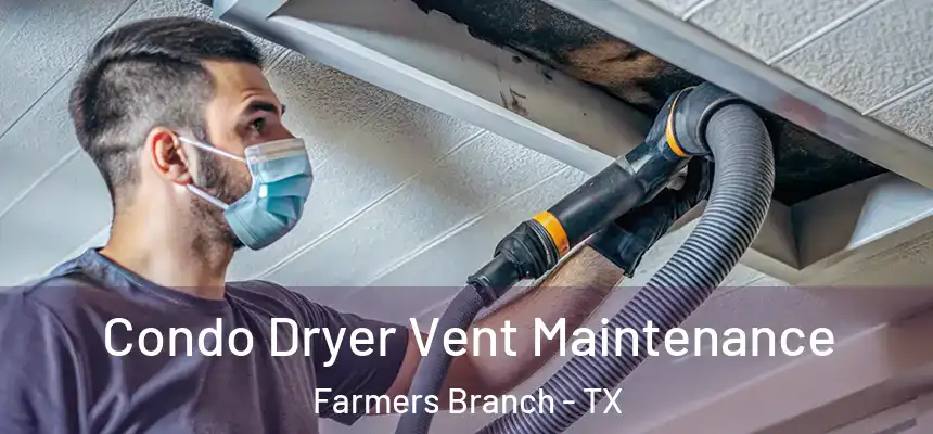  Condo Dryer Vent Maintenance Farmers Branch - TX