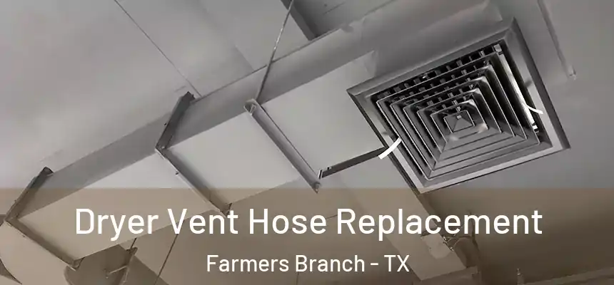  Dryer Vent Hose Replacement Farmers Branch - TX