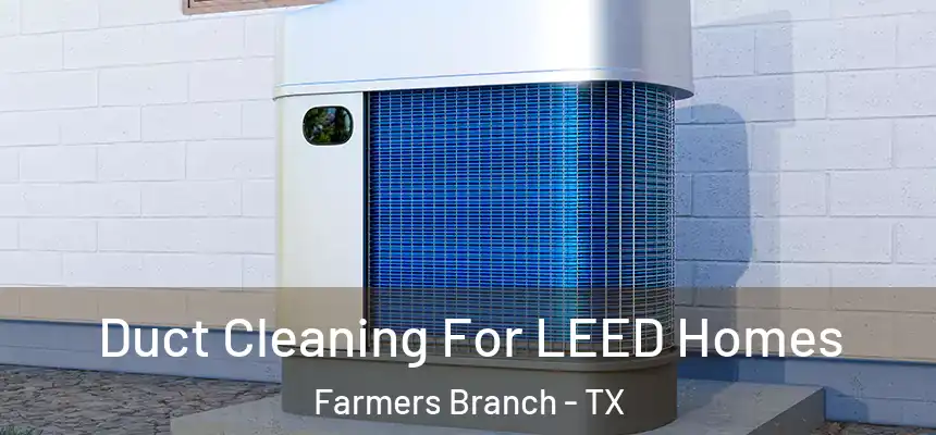  Duct Cleaning For LEED Homes Farmers Branch - TX
