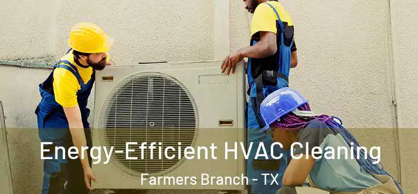  Energy-Efficient HVAC Cleaning Farmers Branch - TX