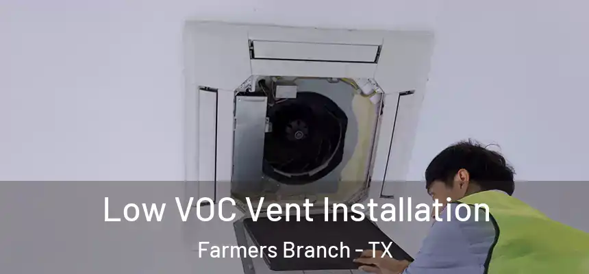 Low VOC Vent Installation Farmers Branch - TX