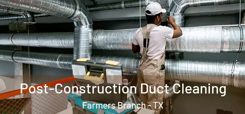  Post-Construction Duct Cleaning Farmers Branch - TX