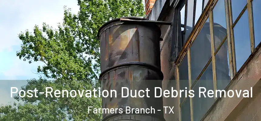  Post-Renovation Duct Debris Removal Farmers Branch - TX