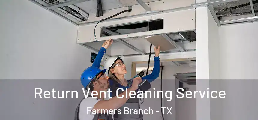  Return Vent Cleaning Service Farmers Branch - TX