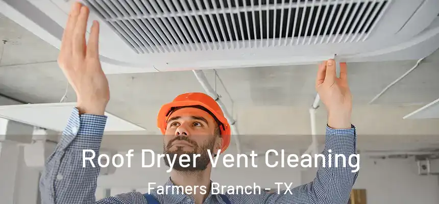  Roof Dryer Vent Cleaning Farmers Branch - TX