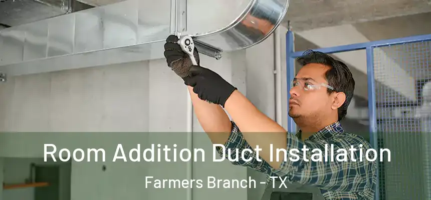  Room Addition Duct Installation Farmers Branch - TX