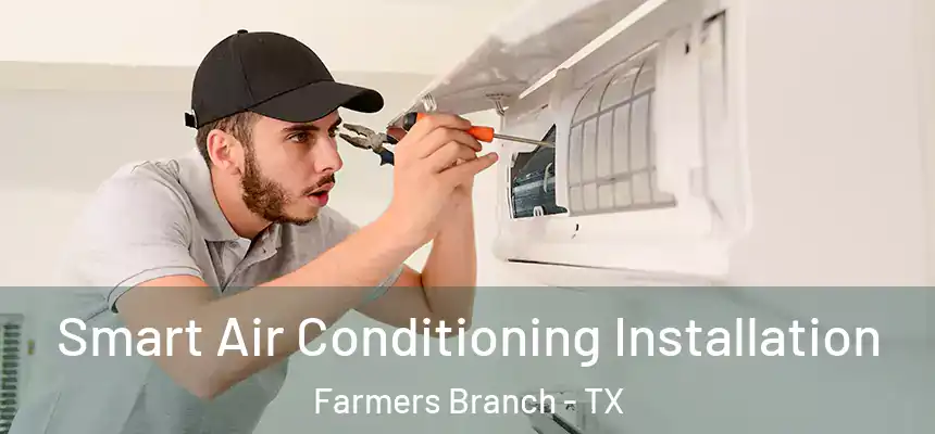  Smart Air Conditioning Installation Farmers Branch - TX
