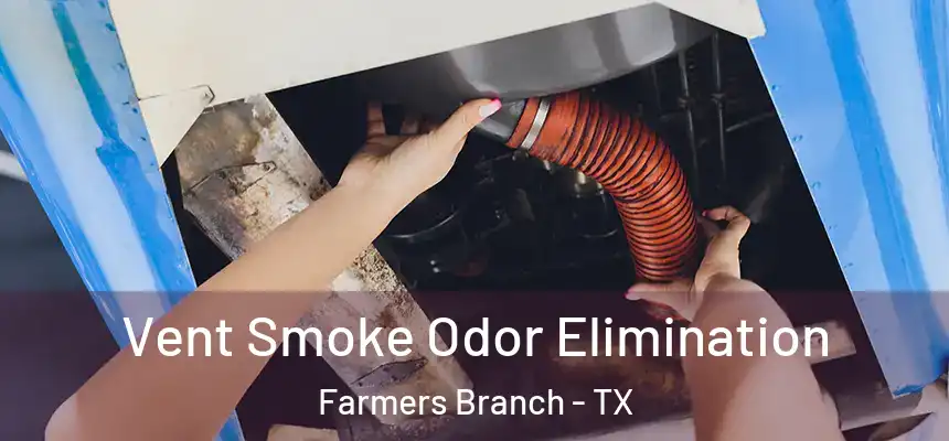  Vent Smoke Odor Elimination Farmers Branch - TX