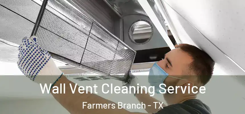  Wall Vent Cleaning Service Farmers Branch - TX
